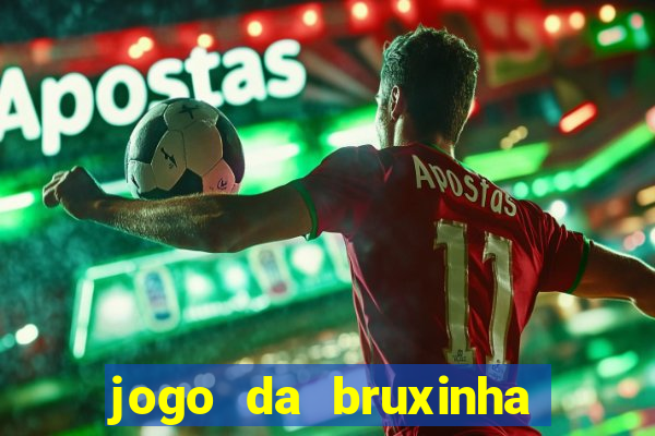 jogo da bruxinha ganhar dinheiro